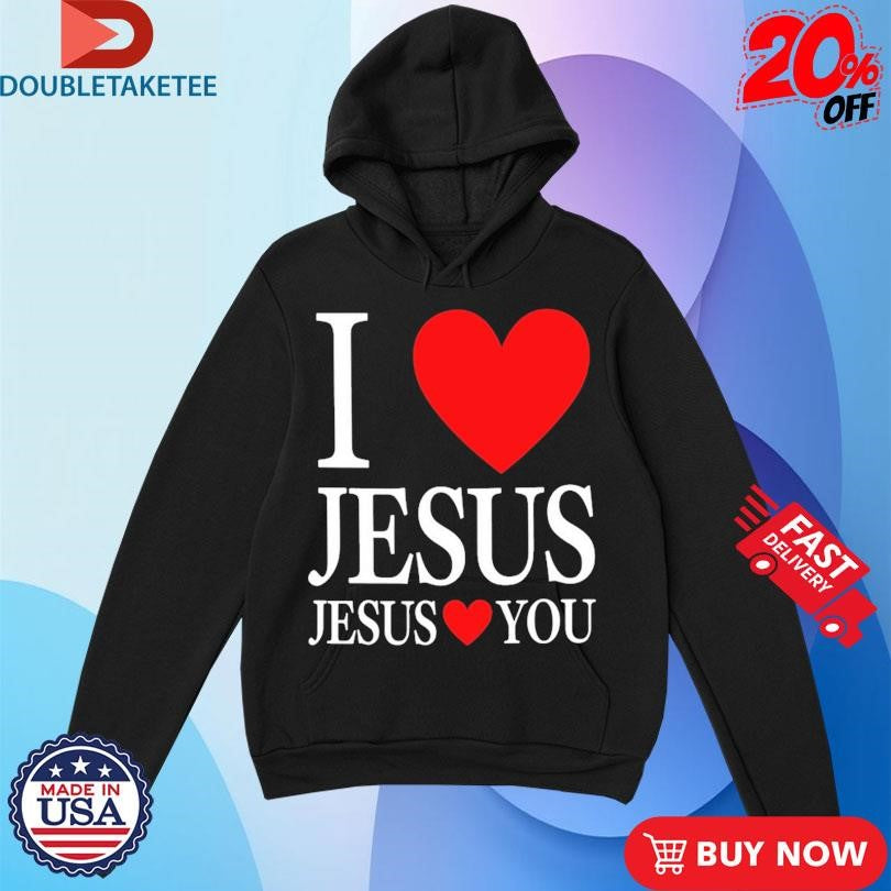 Official I Love Jesus Jesus Loves You Shirts