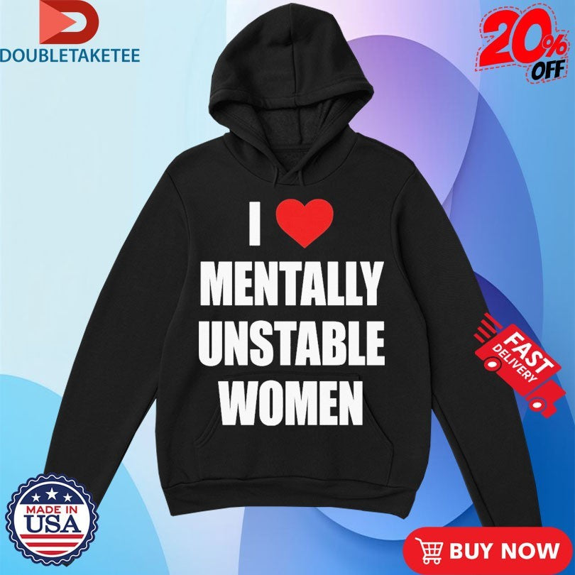 Official I Love Mentally Unstable Women Shirts