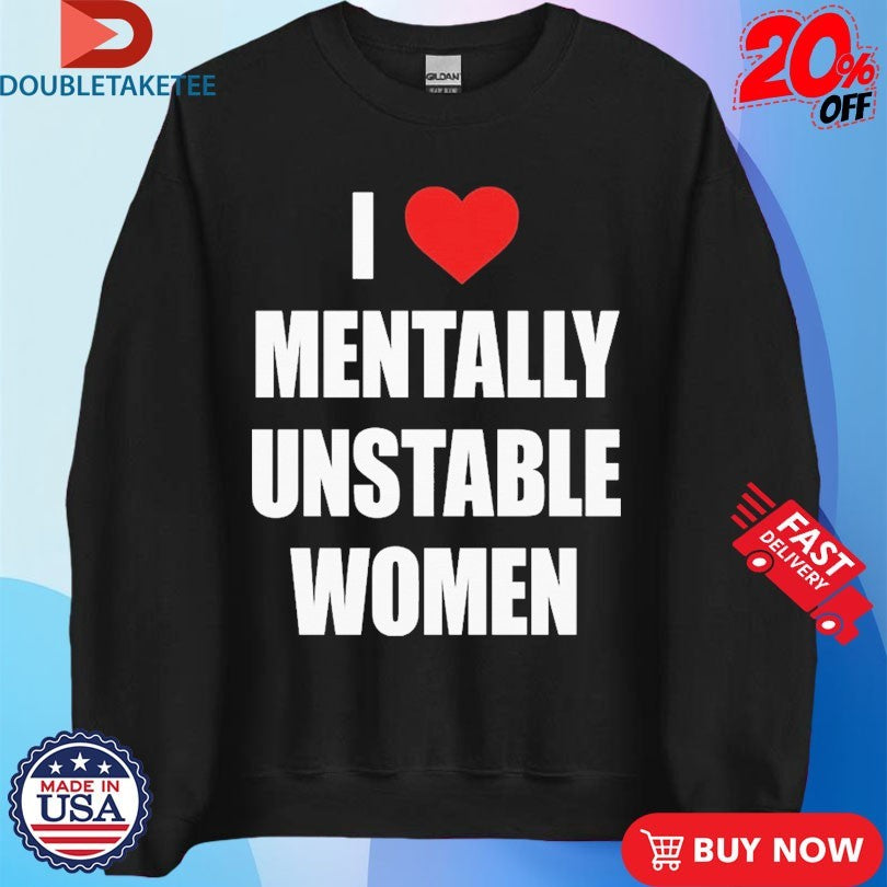 Official I Love Mentally Unstable Women Shirts