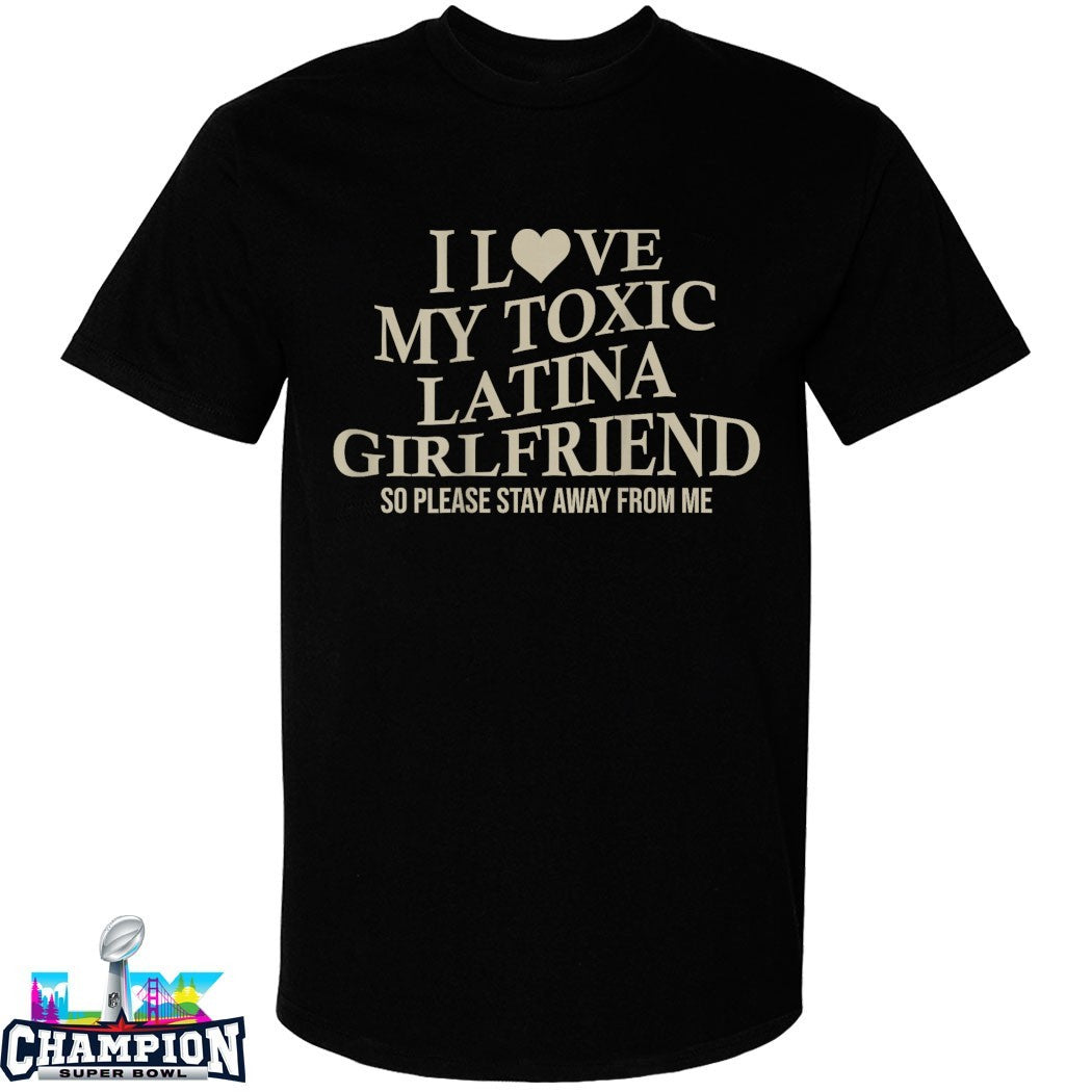 Official I Love My Toxic Latina Girlfriend So Please Stay Away From Me T-shirts