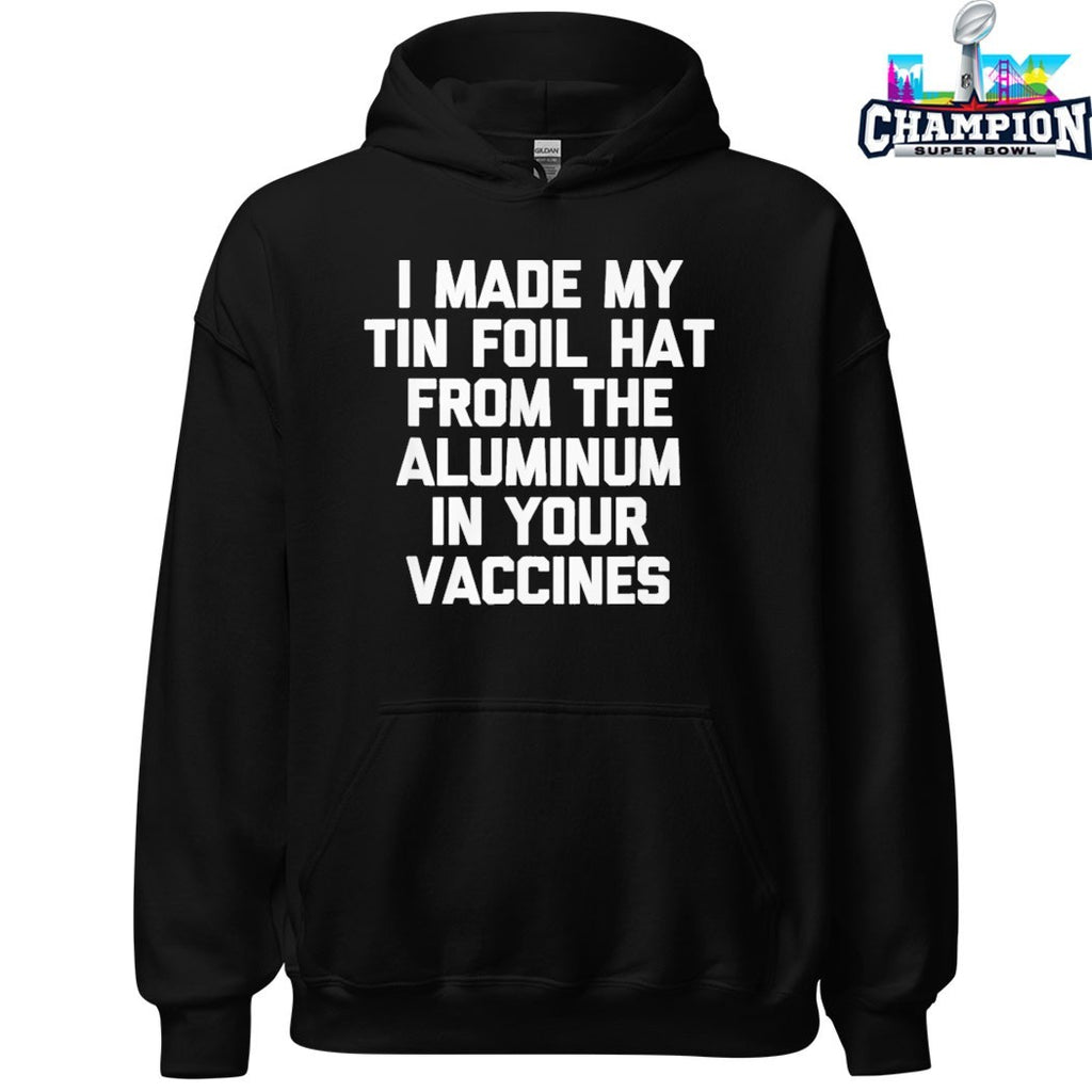 Official I Made My Tin Foil Hat From The Aluminum In Your Vaccines T-shirts