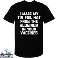 Official I Made My Tin Foil Hat From The Aluminum In Your Vaccines T-shirts