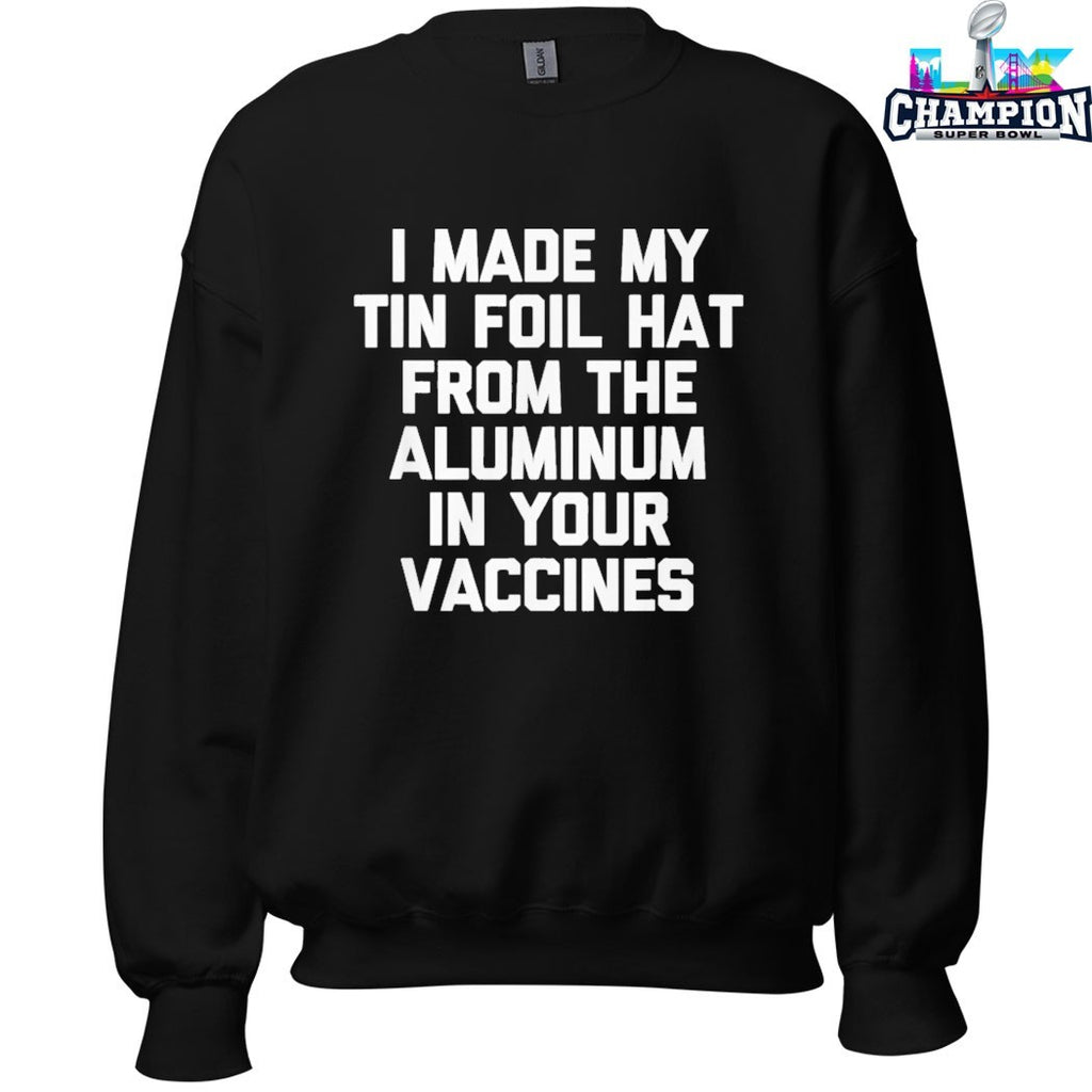 Official I Made My Tin Foil Hat From The Aluminum In Your Vaccines T-shirts