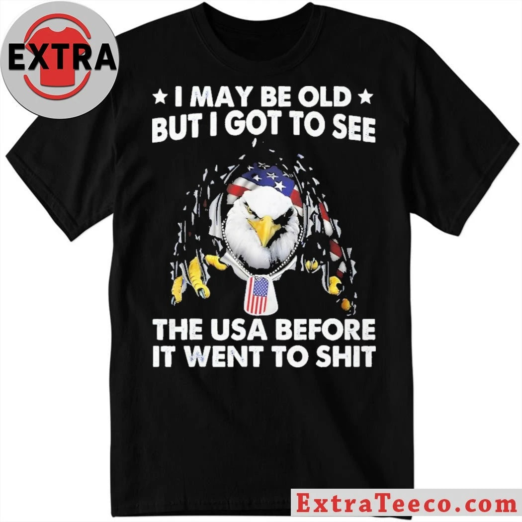 Official I May Be Old But I Got To See The USA Before It Went To Shit Shirt