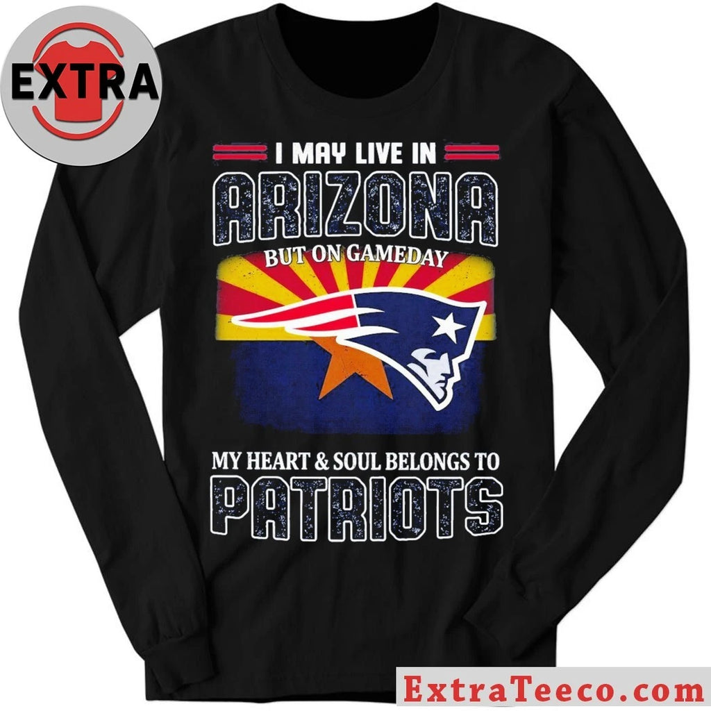 Official I May Live In Arizona But On Gameday My Heart And Soul Belongs To Patriots Flag And Logo T-Shirt