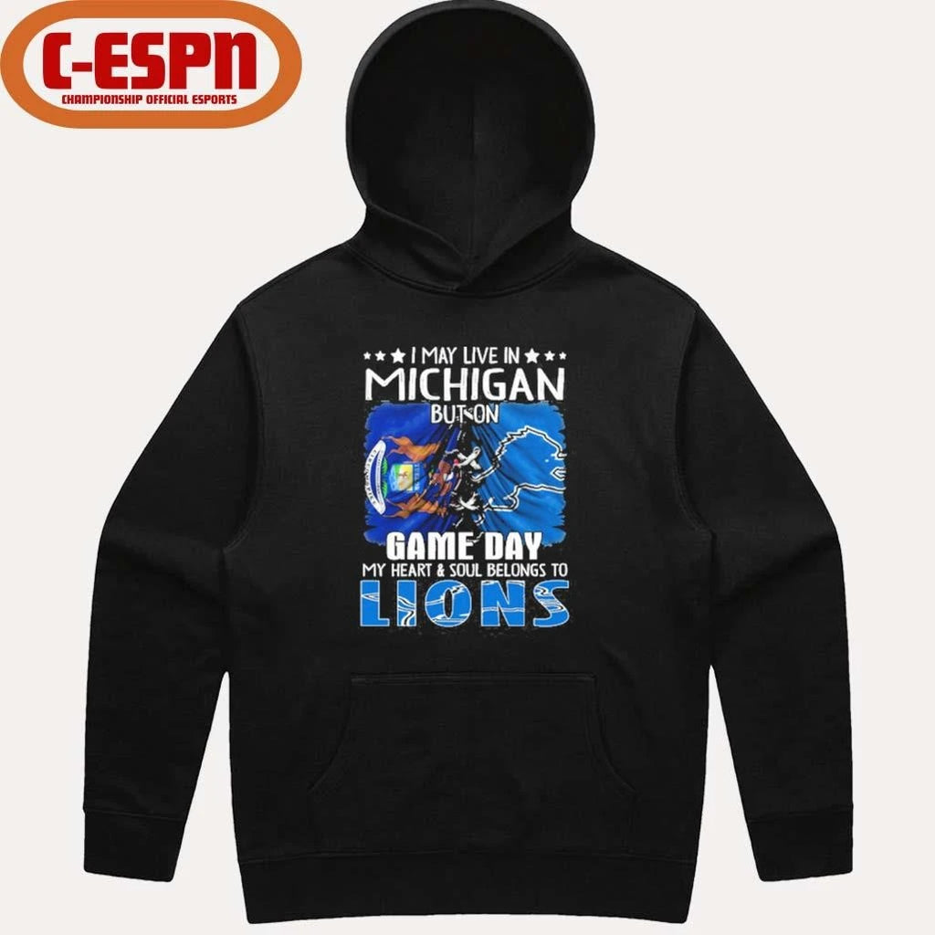 Official I May Live In Michigan But On Gameday My Heart And Soul Belongs To Detroit Lions 2026 Shirt