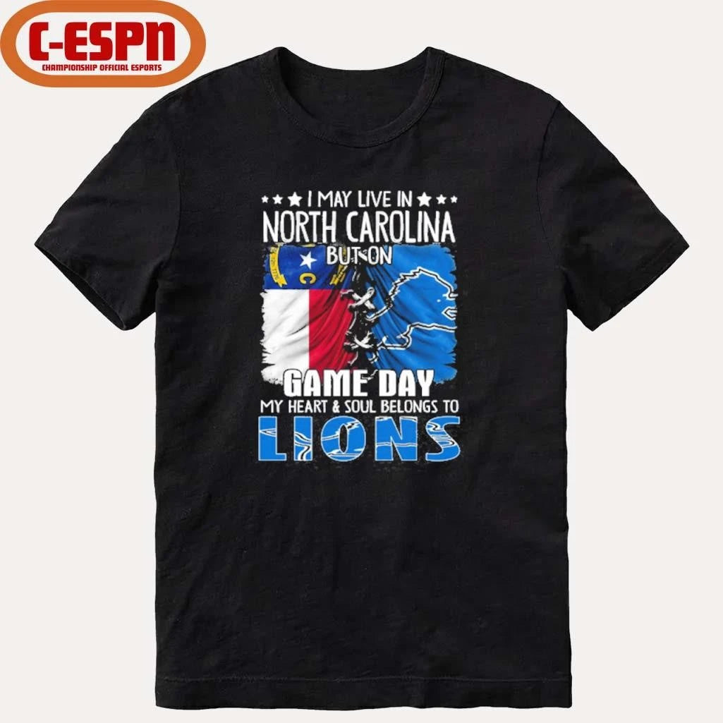 Official I May Live In North Carolina But On Gameday My Heart And Soul Belongs To Detroit Lions Shirt