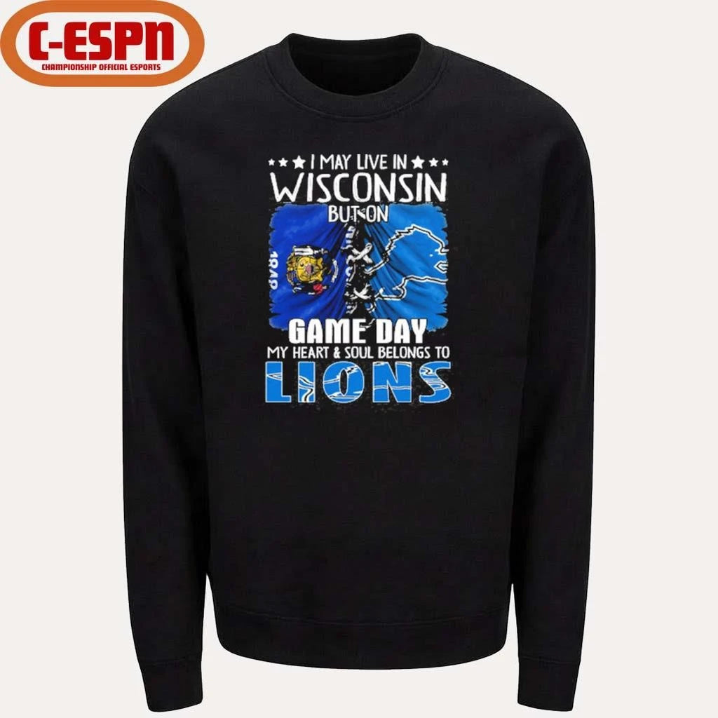 Official I May Live In Wisconsin But On Gameday My Heart And Soul Belongs To Detroit Lions 2026 Shirt
