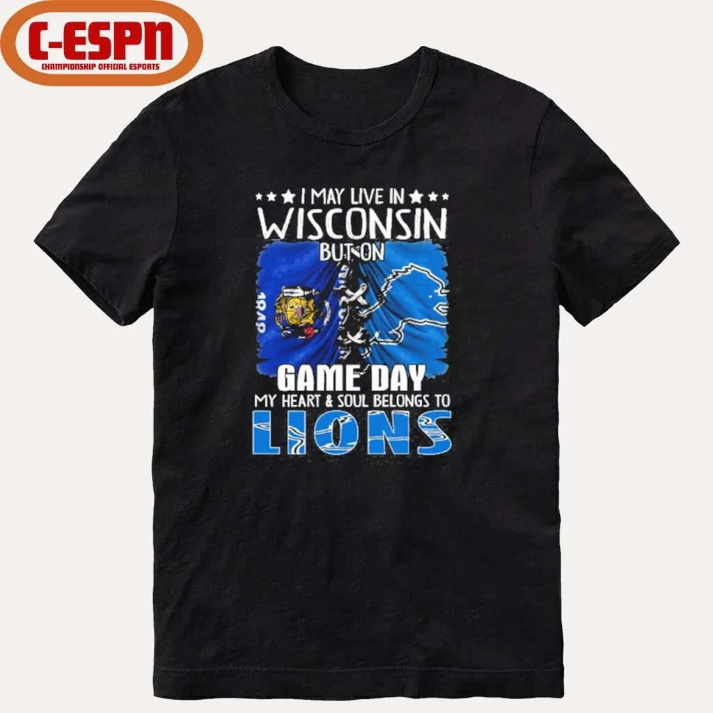 Official I May Live In Wisconsin But On Gameday My Heart And Soul Belongs To Detroit Lions 2026 Shirt
