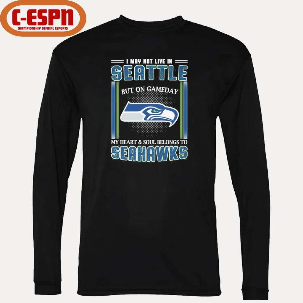 Official I May Not Live In Seattle But On Gameday My Heart And Soul Belongs To Seahawks Shirt