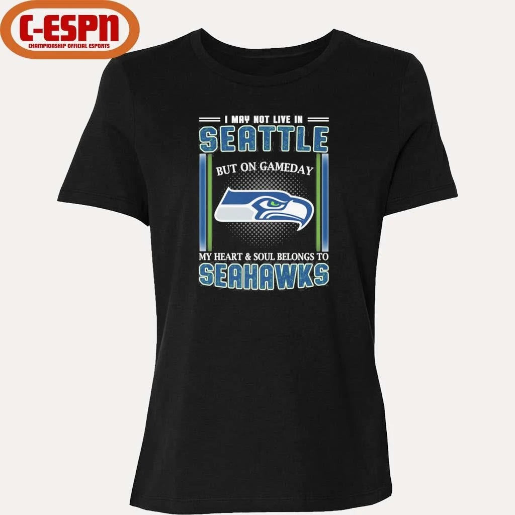 Official I May Not Live In Seattle But On Gameday My Heart And Soul Belongs To Seahawks Shirt