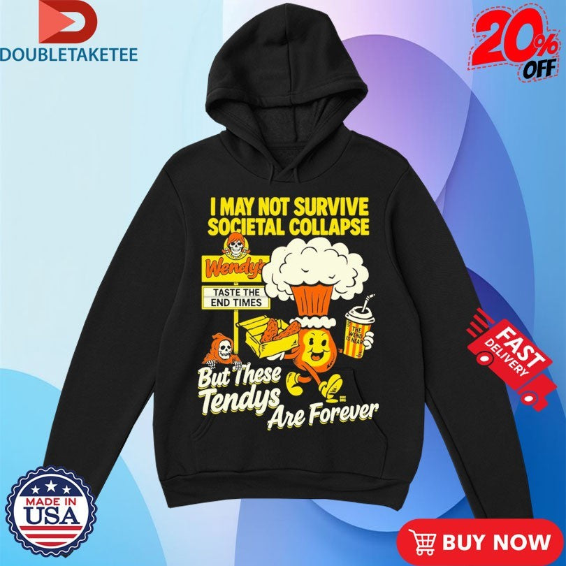 Official I May Not Survive Societal Collapse But There Tendys Are Forever Wendy’s Taste The End Times Shirts
