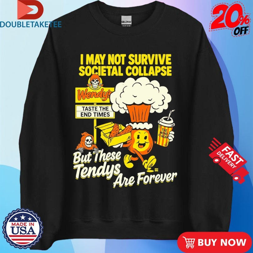 Official I May Not Survive Societal Collapse But There Tendys Are Forever Wendy’s Taste The End Times Shirts