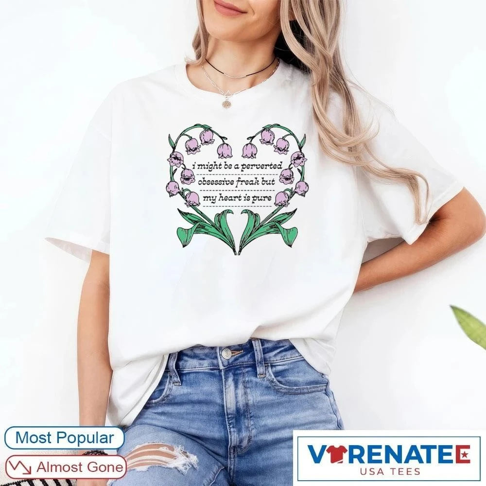 Official I Might Be A Perverted Obsessive Freak But My Heart Is Pure Funny Humor Quote T-Shirt