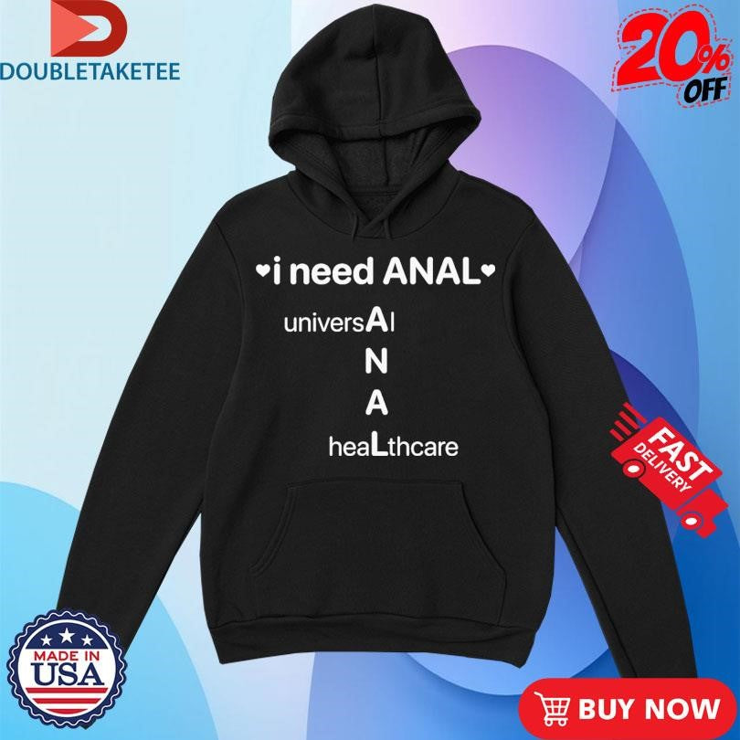 Official I Need Anal Universal Healthcare Shirts