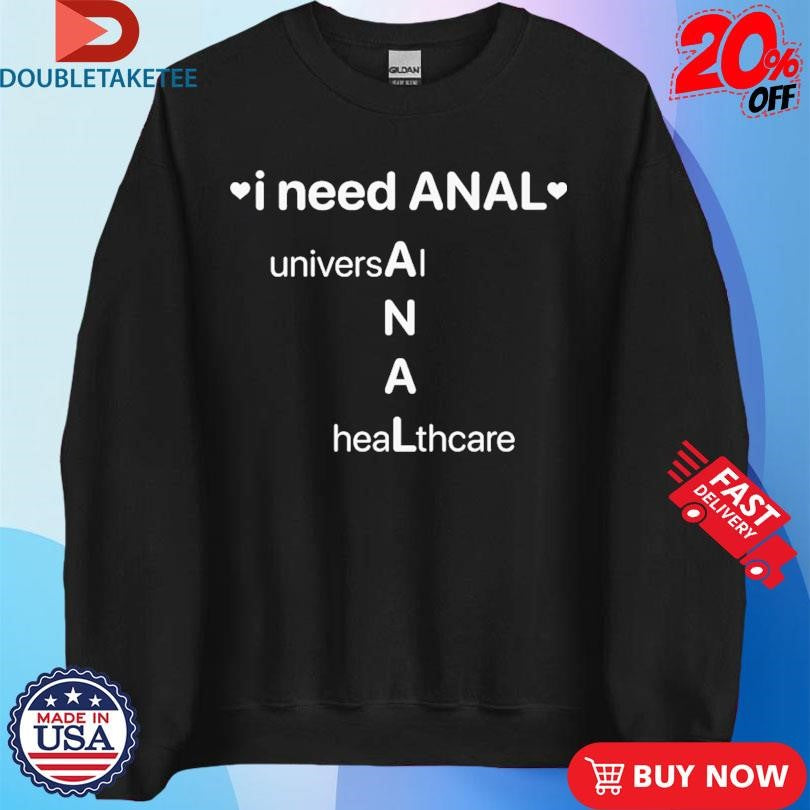 Official I Need Anal Universal Healthcare Shirts