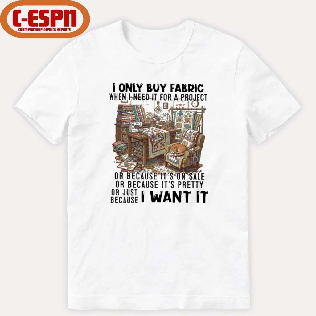 Official I Only Buy Fabric When I Need It For A Project Classic T-Shirt