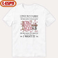 Official I Only Buy Fabric When I Need It for a Project Or Because It’s on Sale or Because It’s Pretty Or Just Because I Want It Classic T-Shirt