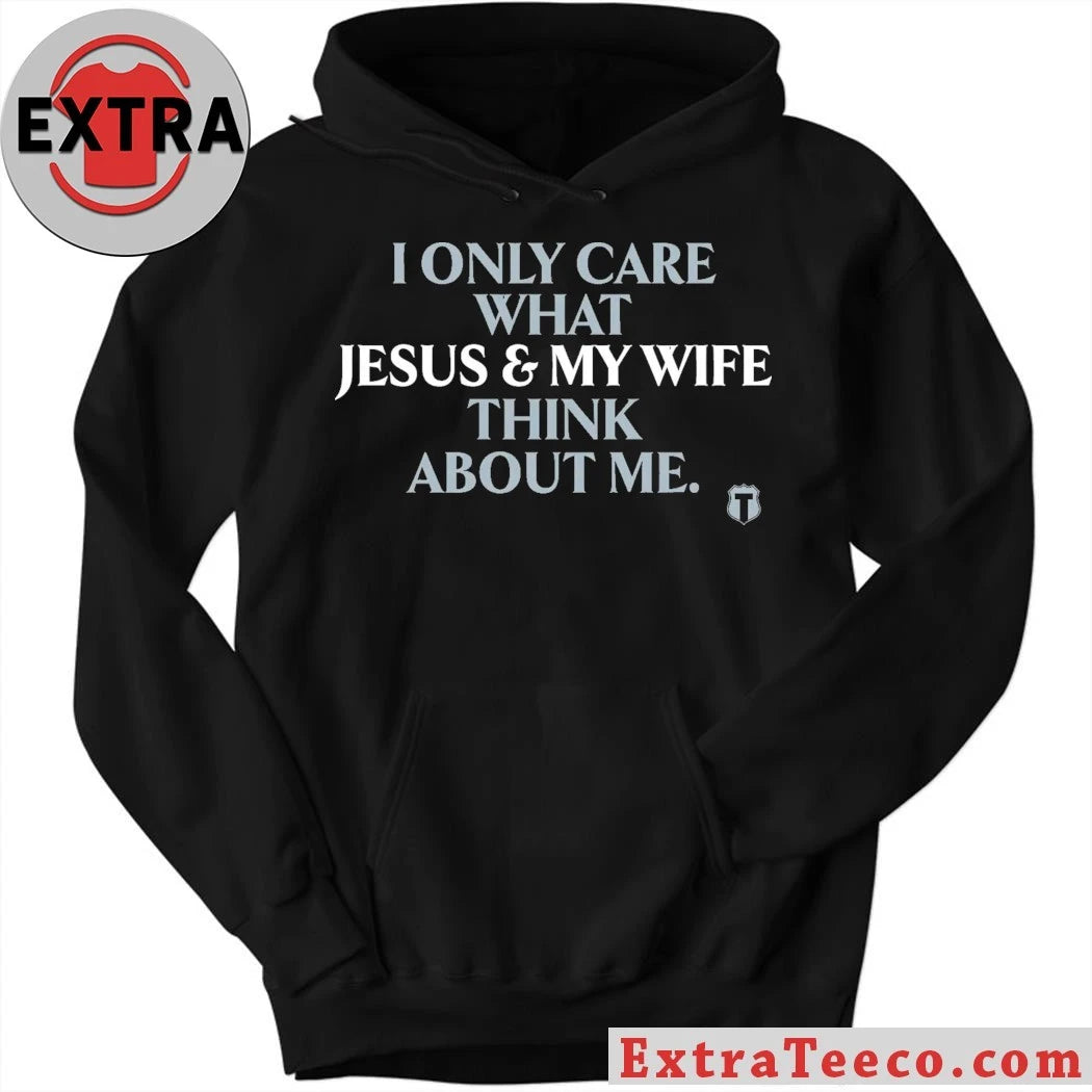 Official I Only Care About What My Wife And Jesus Thinks Shirt