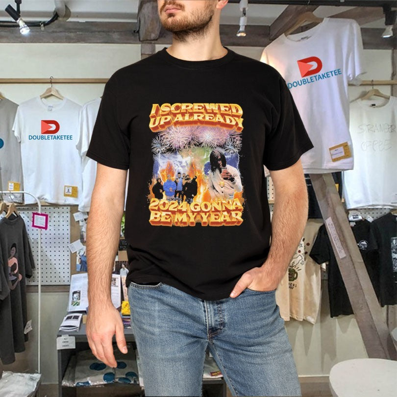 Official I Screwed Up Already 2024 Gonna Be My Year Shirts