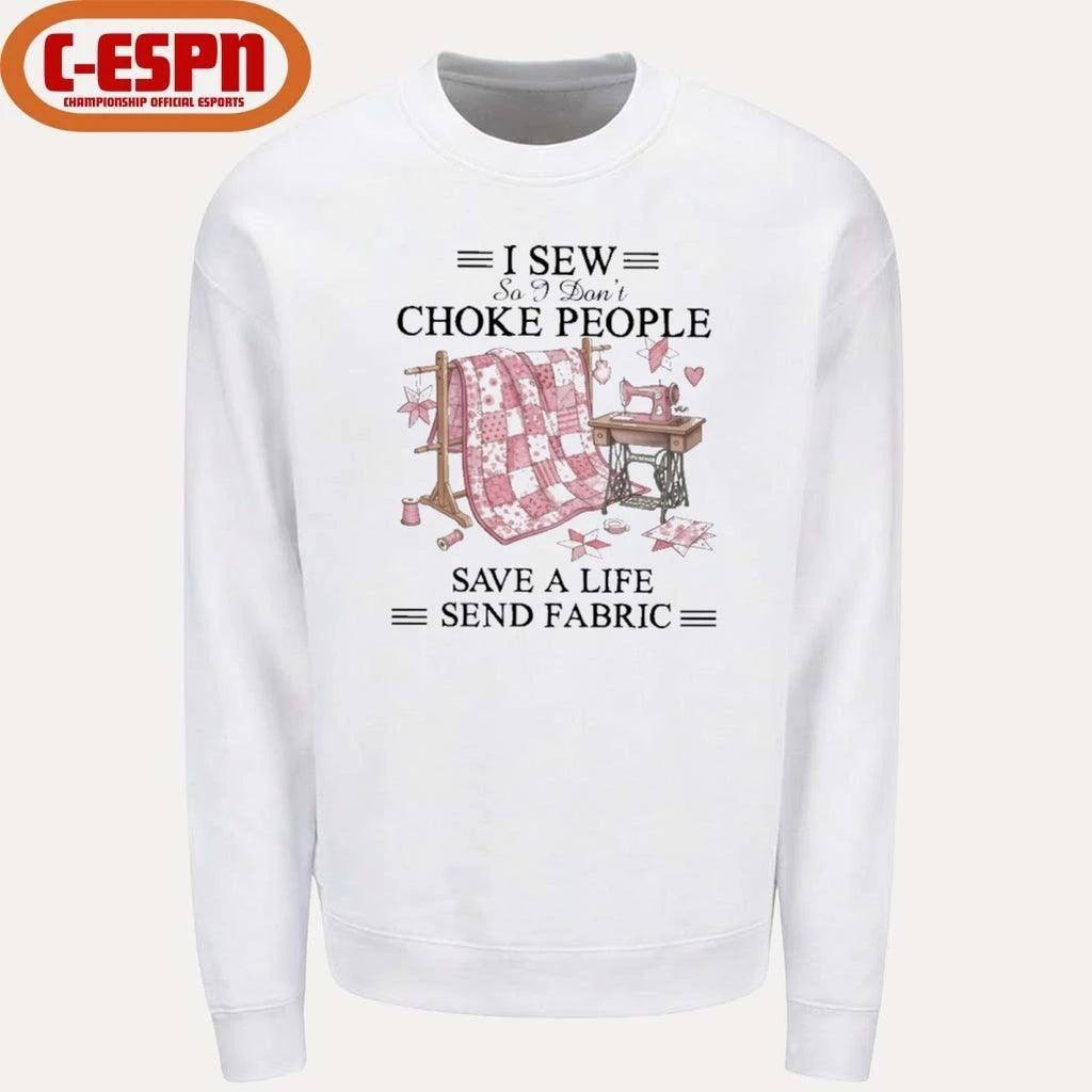Official I Sew So I Don’t Choke People Save A Life Send Fabric T-Shirt