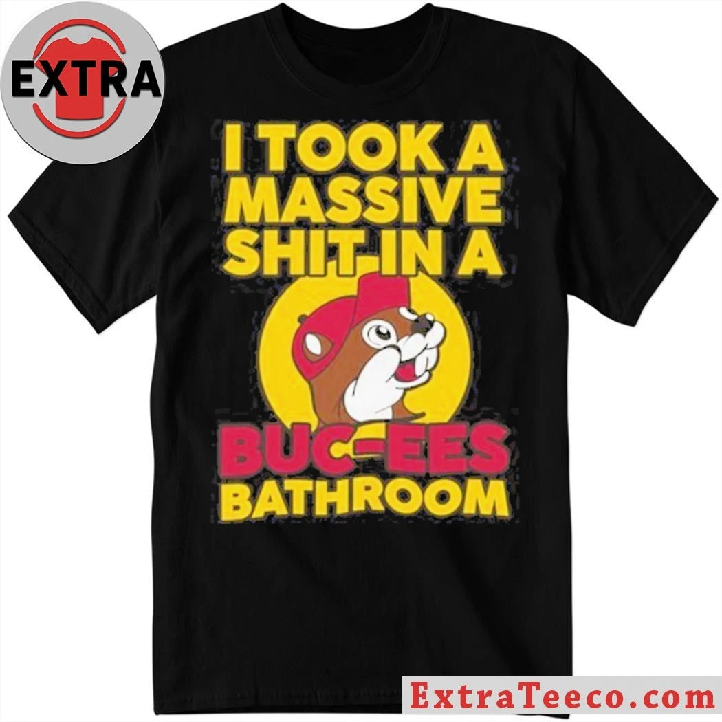 Official I Took a Massive Shit In A Buc-ee’s Bathroom Convenience stores and gas stations are popular in America, especially in Texas T-Shirt