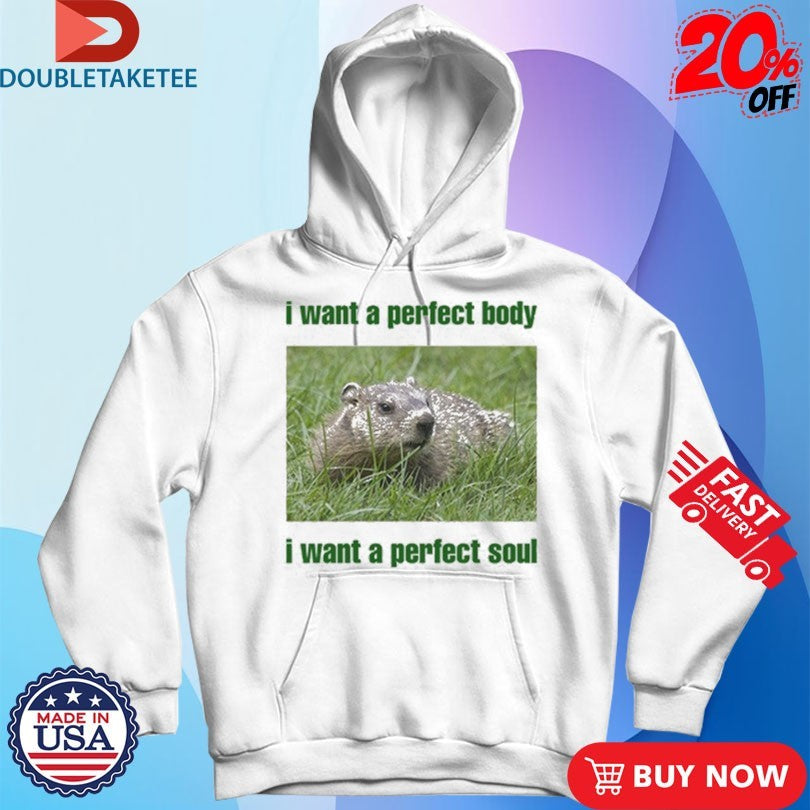 Official I Want A Perfect Body I Want A Perfect Soul Groundhog Shirts