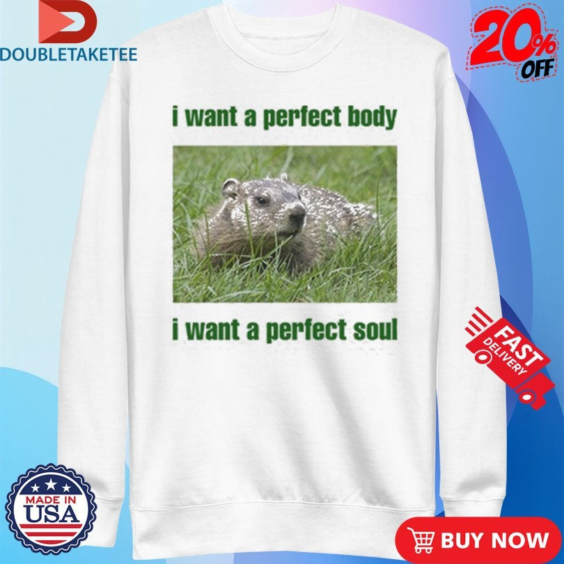 Official I Want A Perfect Body I Want A Perfect Soul Groundhog Shirts