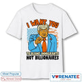 Official I Want You To Blame Immigrants Not Billionaires Donald Trump Artwork T-Shirt