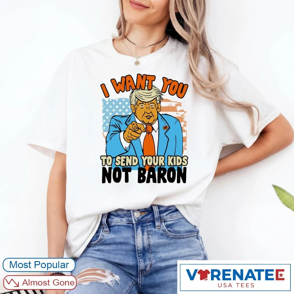 Official I Want You To Send Your Kids Not Baron Donald Trump Artwork T-Shirt
