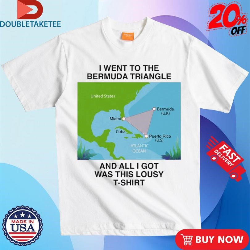 Official I Went To The Bermuda Triangle And All I Got Was This Lousy T-Shirt Shirts