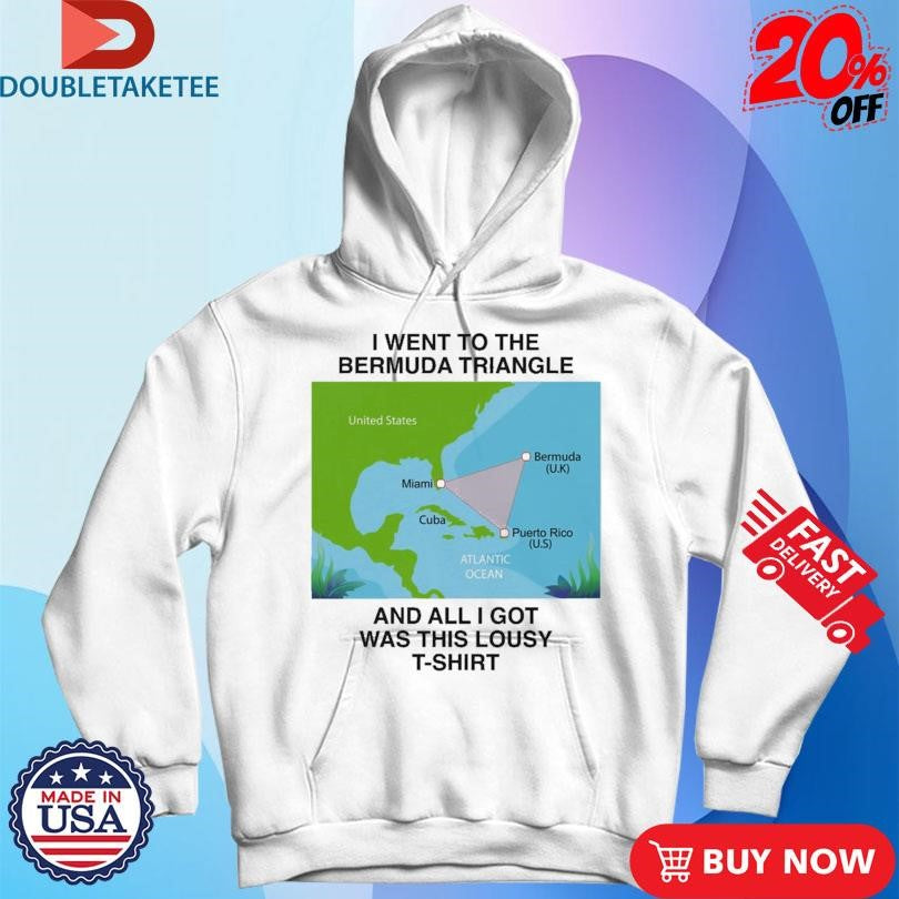 Official I Went To The Bermuda Triangle And All I Got Was This Lousy T-Shirt Shirts
