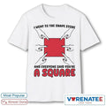 Official I Went To The Shape Store And Everyone Said You’re A Square T-Shirt