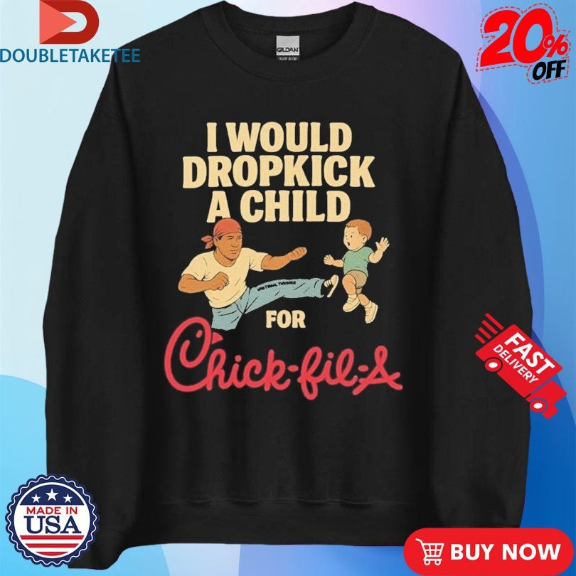 Official I Would Dropkick A Child For Chick-Fil-A Shirts