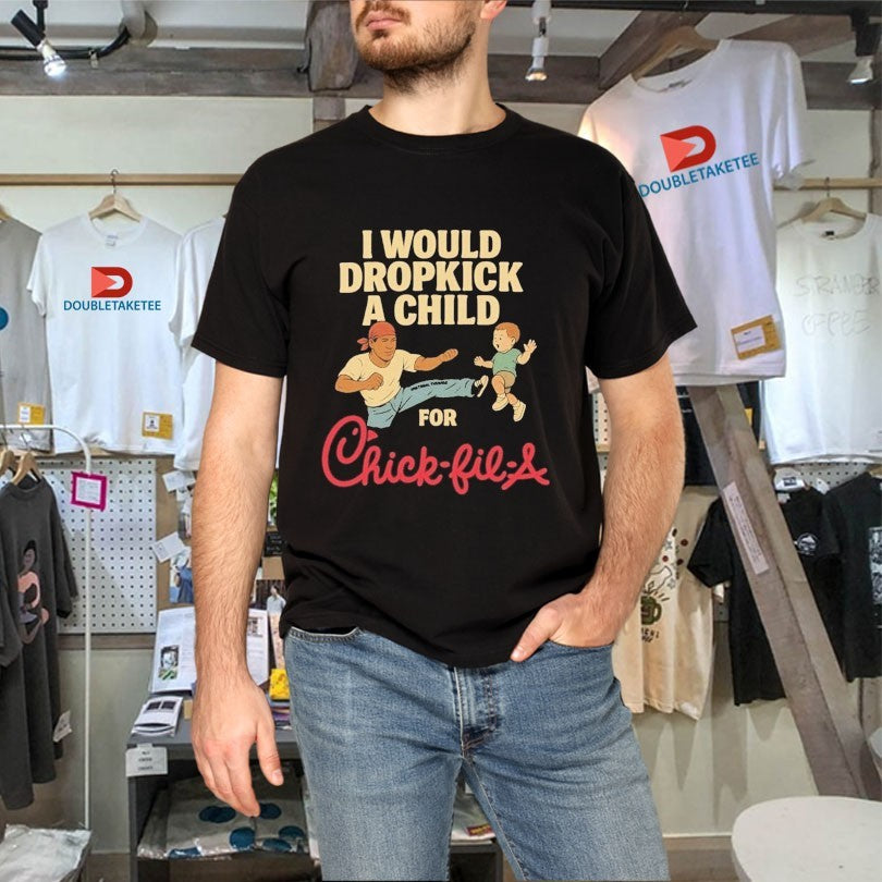 Official I Would Dropkick A Child For Chick-Fil-A Shirts