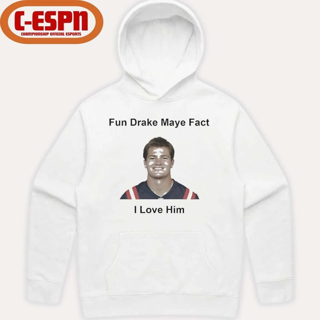 Official I love him fun Drake Maye fact Patriots Fans shirt