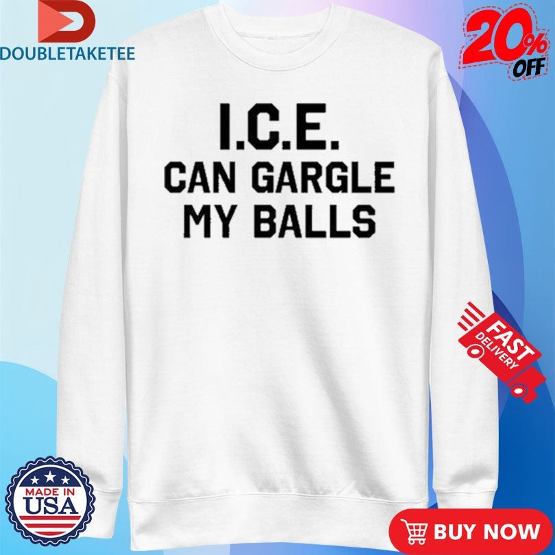 Official I.C.E. Can Gargle My Balls Shirts