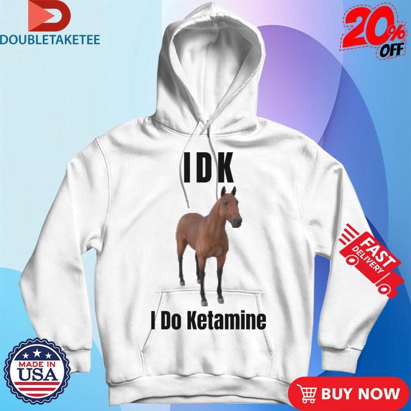 Official IDK I Do Ketamine Shirts