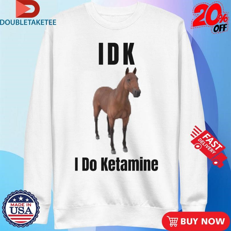 Official IDK I Do Ketamine Shirts