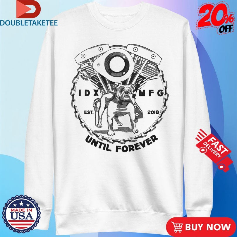 Official IDX MFG Until Forever Built Tough Est 2018 Shirts