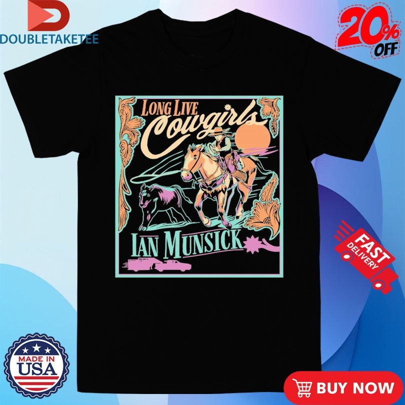 Official Ian Munsick Long Live Cowgirls Shirts
