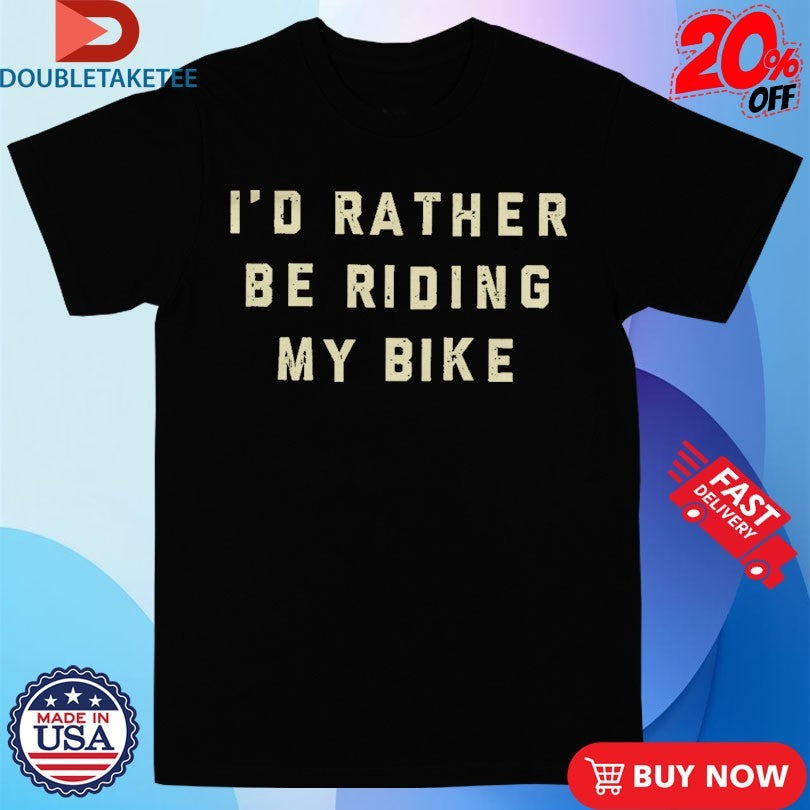 Official I’d Rather Be Riding My Bike Shirts