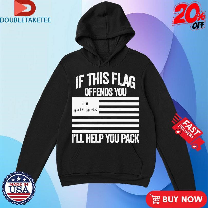 Official If This Flag Offends You I Love Goth Girls I’ll Help You Pack Shirts