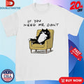 Official If You Need Me Don’t Unavailable Cat Sofa Shirts
