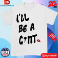 Official I’ll Be A Cunt Shirts