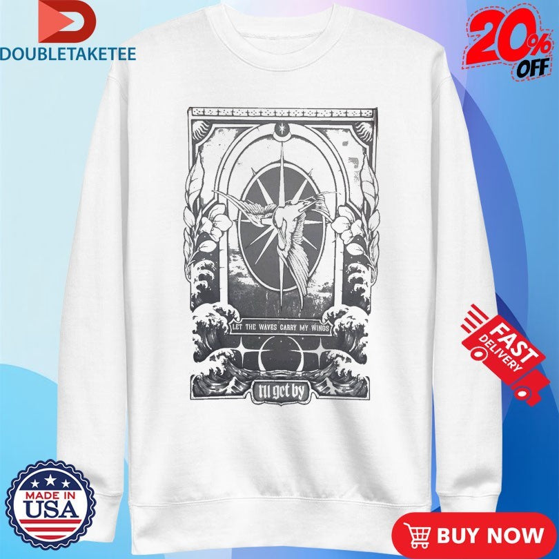Official I’ll Get By Let The Waves Garry My Wings Shirts