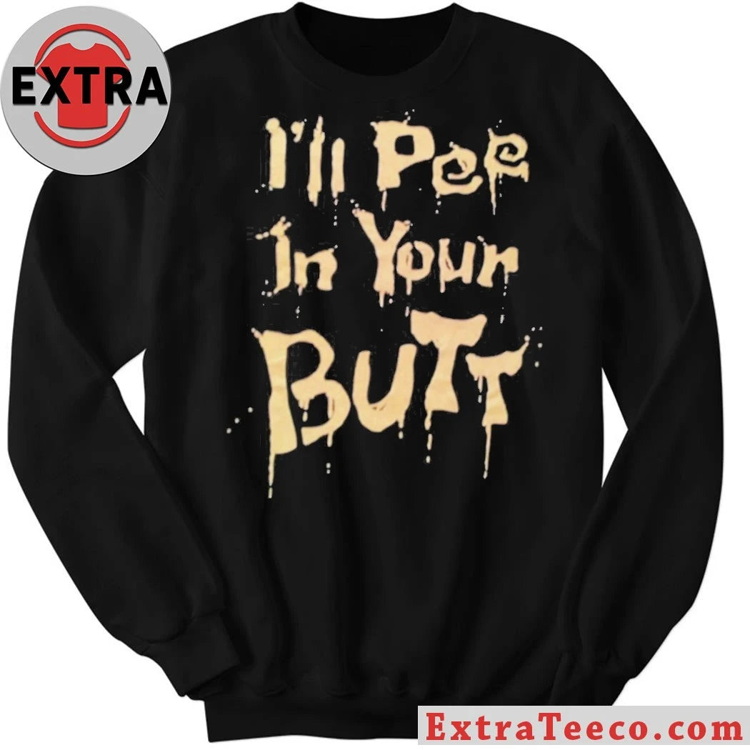 Official I’ll Pee In Your Butt 2026 Shirt