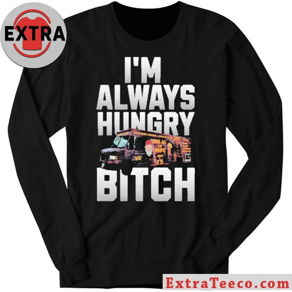 Official I’m Always Hungry Bitch Shirt
