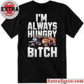 Official I’m Always Hungry Bitch Shirt