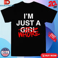 Official I’m Just A Girl Whore Shirts